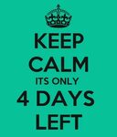 KEEP CALM ITS ONLY 4 DAYS LEFT Poster SHRIVALLI Keep Calm-o-